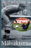 M&aring;lvakterna : fr&aring;n Sigge Lindberg till Thomas Ravelli