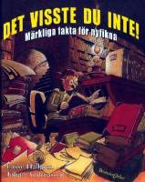 Det visste du inte! : m&auml;rkliga fakta f&ouml;r nyfikna