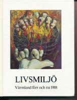 Livsmilj&ouml; V&auml;rmland f&ouml;rr och nu 1988