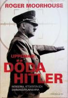 UPPDRAG: D&Ouml;DA HITLER., Intrigerna, attentaten och sammansv&auml;rjningarna.