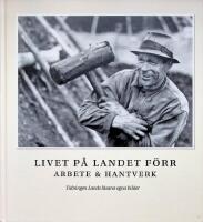Livet p&aring; landet f&ouml;rr, Arbete & hantverk : tidningen Lands l&auml;sares egna bilder