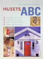 Husets ABC., Konstruktion & Material, installationer & s&auml;kerhet, sk&ouml;ta - reparera - f&ouml;rb&auml;ttra, steg - f&ouml;r steg anvisningr.