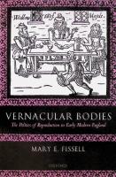 Vernacular bodies, The Politics of Reproduction in Early Modern England