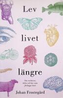 Lev livet l&auml;ngre, Om evolution, h&auml;lsa och hur man f&ouml;rl&auml;nger livet