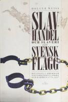 Slavhandel och slaveri under svenskt flagg, - koloniala dr&ouml;mmar och verklighet i Afrika och Karibien 1770-1847