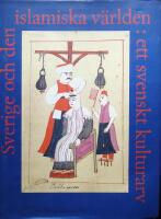 Sverige och den islamiska v&auml;rlden - ett svenskt kulturarv