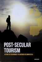 Post-secular tourism, A study of pilgrimages to Santiago de Compostela