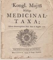 "Kongl. Maj:ts N&aring;diga Medicinaltaxa; Gifven Drottningholms Slott, then 6 Augusti 1777, Cum Gratia & Privilegio S:&aelig; R:&aelig; Maj:tis??"