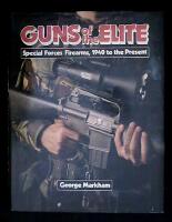 Guns of the Elite Special Forces Firearms, 1940 to the Present