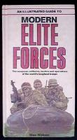 An illustrated guide to modern elite forces The weapons, uniforms, tactics and operations of the world's toughest troops