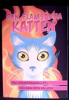 Den flams&auml;kra kattenOm kemisamh&auml;llet, h&auml;lsan och milj&ouml;n