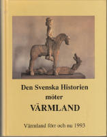 Den Svenska Historien m&ouml;ter V&auml;rmland V&auml;rmland f&ouml;rr och nu 1993