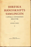 Ihreska handskrifts samlingen I Uppsala Universitets bibliotek, Del I Samlingens tillkomst och &ouml;den Person- och l&auml;rdomshistoriska studier &ouml;ver dess inneh&aring;ll?II Kommenterande katalog
