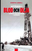 Aff&auml;rer i blod och olja : Lundin Petroleum i Afrika