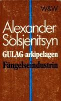 Gulag-arkipelagen : 1918-1956. D. 1. F&auml;ngelseindustrin