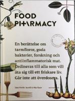 Food Pharmacy : en ber&auml;ttelse om tarmfloror, sn&auml;lla bakterier, forskning och antiinflammatorisk mat
