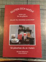 Gluten och mj&ouml;lk : k&auml;llan till moderna sjukdomar : s&aring; p&aring;verkas du av maten