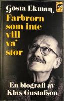 G&ouml;sta Ekman : farbrorn som inte vill va' stor