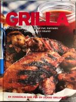 Grilla : goda recept p&aring; grillad mat, marinader, s&aring;ser, r&ouml;ror och tillbeh&ouml;r