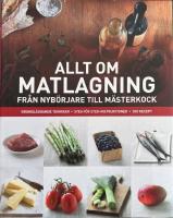 Allt om matlagning : fr&aring;n nyb&ouml;rjare till m&auml;sterkock