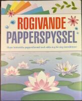 Rogivande Papperspyssel : skapa fantastiska pappersf&ouml;rem&aring;l med enkla steg