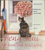 Feng shui f&ouml;r hem och tr&auml;dg&aring;rd : Praktiska tips fr&aring;n en svensk familj