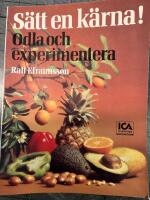 S&auml;tt en k&auml;rna! : odla och experimentera