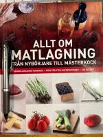 Allt om matlagning : fr&aring;n nyb&ouml;rjare till m&auml;sterkock