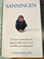 Sanningen : en kort historik om l&ouml;gner, fake news och kvalificerat skitsnack