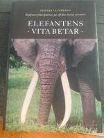 Elefantens vita betar : rapporter fr&aring;n djurlivet p&aring; Afrikas hotade savanner