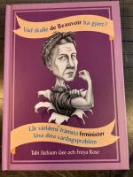 Vad skulle de Beauvoir ha gjort? : l&aring;t v&auml;rldens fr&auml;msta feminister l&ouml;sa dina vardagsproblem