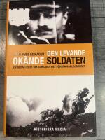 Den levande ok&auml;nde soldaten : En ber&auml;ttelse om sorg och det f&ouml;rsta v&auml;rldskriget