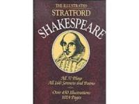 The illustrated Stratford Shakespeare All plays. All 160 sonnets and poems. Over 450 illustrations 1024 pages