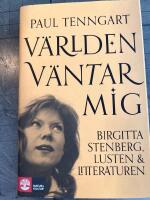 V&auml;rlden v&auml;ntar mig : Birgitta Stenberg, lusten och litteraturen