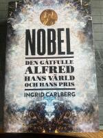 Nobel : den g&aring;tfulle Alfred, hans v&auml;rld och hans pris