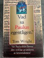 Vad sa Paulus egentligen? : [var Paulus fr&aring;n Tarsos den verklige grundaren av kristendomen?]