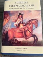 Sveriges f&auml;ltmarskalkar : svenska f&auml;ltherrar fr&aring;n Vasa till Bernadotte