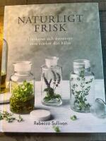 Naturligt frisk : huskurer och &ouml;rtrecept som st&auml;rker din h&auml;lsa