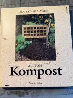 Allt om kompost : fr&aring;n tr&auml;dg&aring;rdskompost till maskkompost p&aring; balkongen