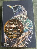 Sk&ouml;nhetens evolution : hur Darwins bortgl&ouml;mda teori om det sexuella urvalet formar djurriket - och oss