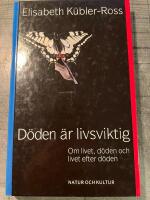 D&ouml;den &auml;r livsviktig : Om livet, d&ouml;den och livet efter d&ouml;den