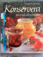 Konservera : b&auml;r, frukt och gr&ouml;nsaker : [120 annorlunda recept]