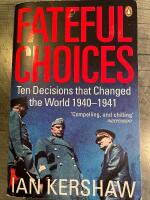Fateful Choices. Ten Decisions that changed the World 1940-1941