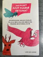 Hur mycket bl&aring;st klarar en fluga? : jourhavande biolog svarar p&aring; alla m&ouml;jliga och om&ouml;jliga fr&aring;gor om svenska djur