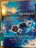Vad vet vi - egentligen?! : om &auml;ndl&ouml;sa m&ouml;jligheter att f&ouml;r&auml;ndra din v&auml;rldsbild och ditt dagliga liv