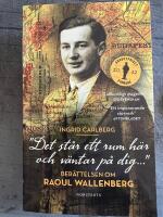 "Det st&aring;r ett rum h&auml;r och v&auml;ntar p&aring; dig ..." : ber&auml;ttelsen om Raoul Wallenberg