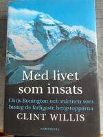 Med livet som insats - Chris Bonington och m&auml;nnen som besteg de farligaste bergstopparna