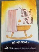 n&aring;gra sm&aring; r&aring;d till unga f&ouml;r&auml;ldrar. Om barnets f&ouml;delse och utveckling under de f&ouml;rsta &aring;ren, sammanst&auml;llt ur en antroposofisk m&auml;nniskokunskap