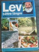 Lev b&auml;ttre l&auml;ngre : [Dr Weils guide till h&auml;lsa och balans hela livet]