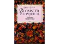 Blomsterpotpurrier - Konsten att g&ouml;ra v&auml;ldoftande blandningar av torkade blommor och blad